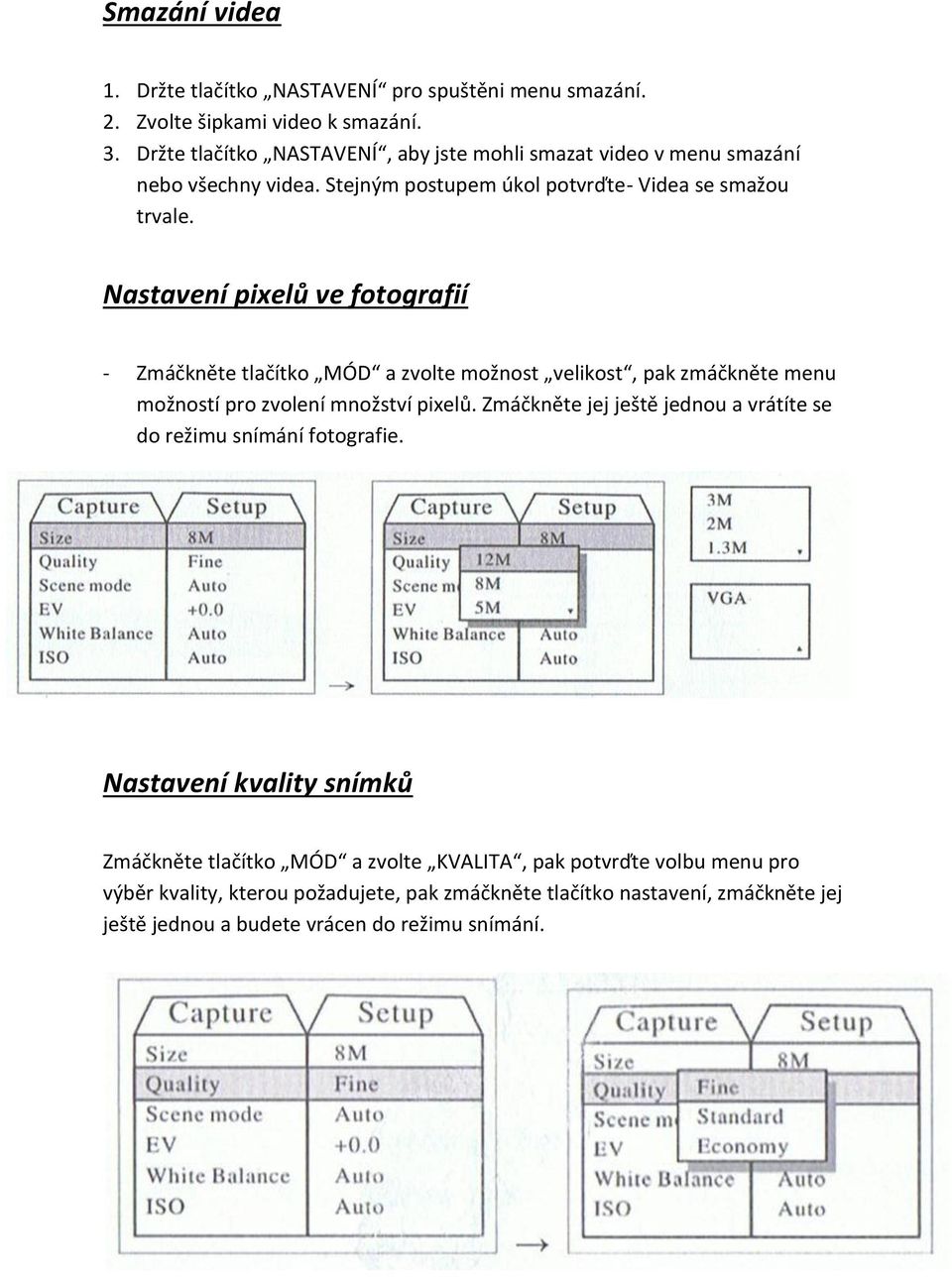 Nastavení pixelů ve fotografií - Zmáčkněte tlačítko MÓD a zvolte možnost velikost, pak zmáčkněte menu možností pro zvolení množství pixelů.