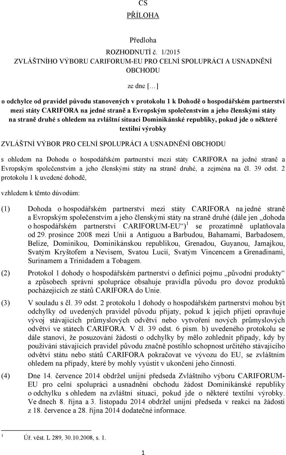 CARIFORA na jedné straně a Evropským společenstvím a jeho členskými státy na straně druhé s ohledem na zvláštní situaci Dominikánské republiky, pokud jde o některé textilní výrobky ZVLÁŠTNÍ VÝBOR PRO