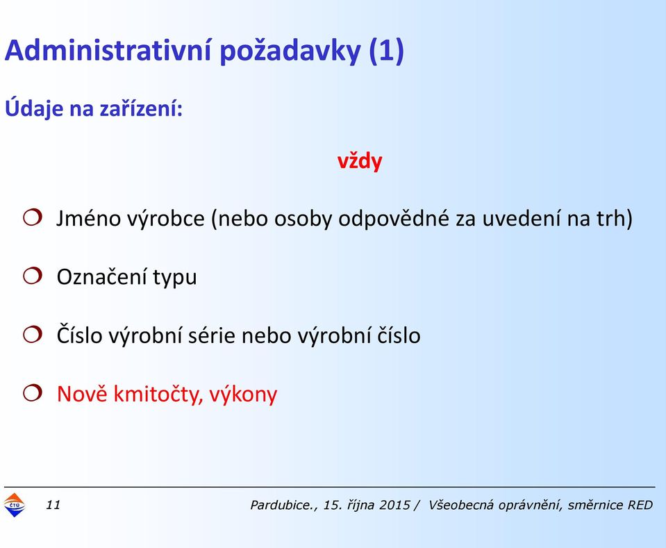 Číslo výrobní série nebo výrobní číslo Nově kmitočty, výkony