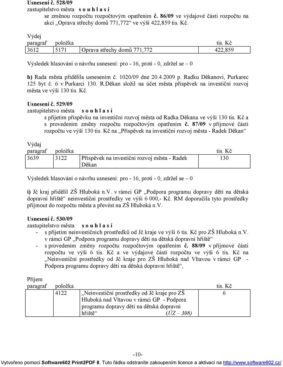 Kč. Usnesení č. 529/09 s přijetím příspěvku na investiční rozvoj města od Radka Děkana ve výši 130 tis. Kč a s provedením změny rozpočtu rozpočtovým opatřením č.