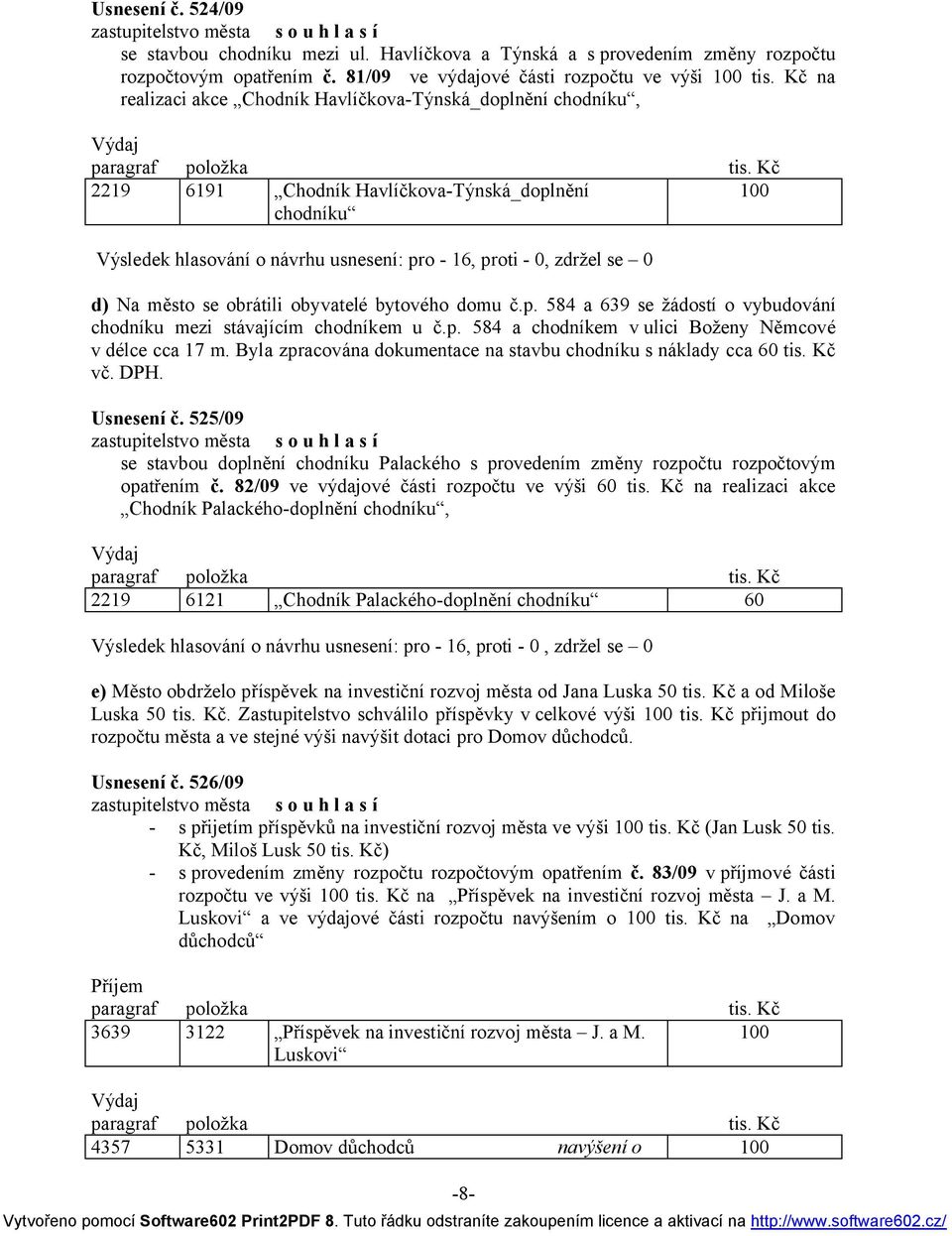 p. 584 a chodníkem v ulici Boženy Němcové v délce cca 17 m. Byla zpracována dokumentace na stavbu chodníku s náklady cca 60 tis. Kč vč. DPH. Usnesení č.