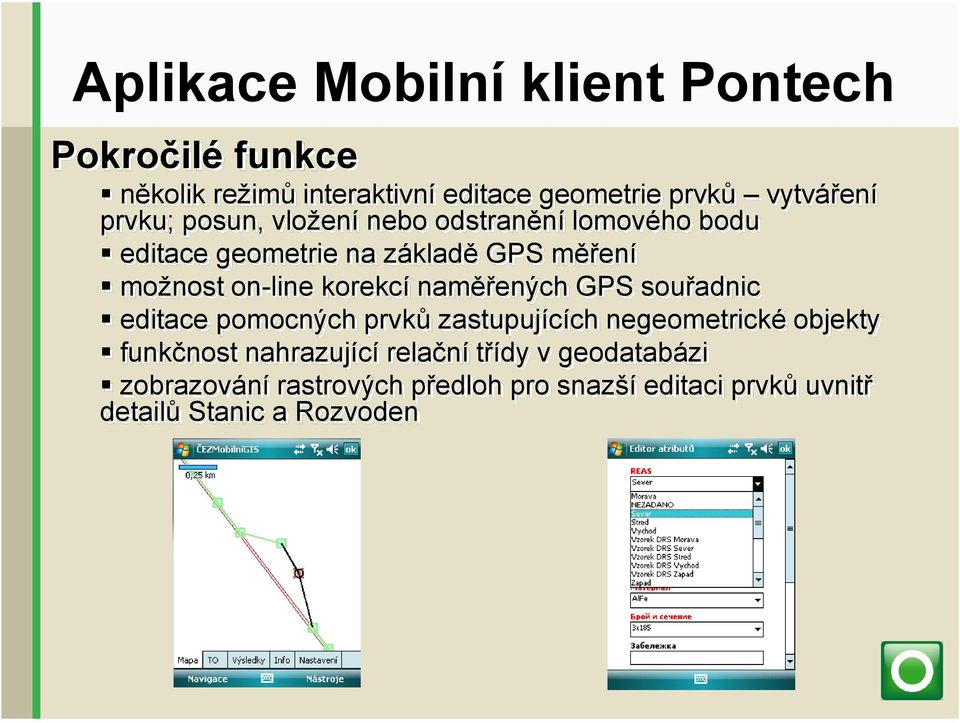 GPS souřadnic editace pomocných prvků zastupujících negeometrické objekty funkčnost nahrazující relační