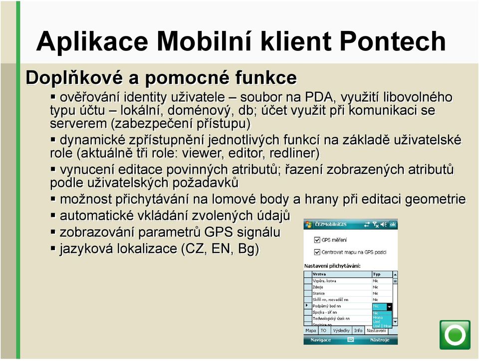 viewer, editor, redliner) vynucení editace povinných atributů; řazení zobrazených atributů podle uživatelských požadavků možnost přichytávání