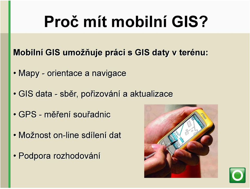 - orientace a navigace GIS data - sběr, pořizování a