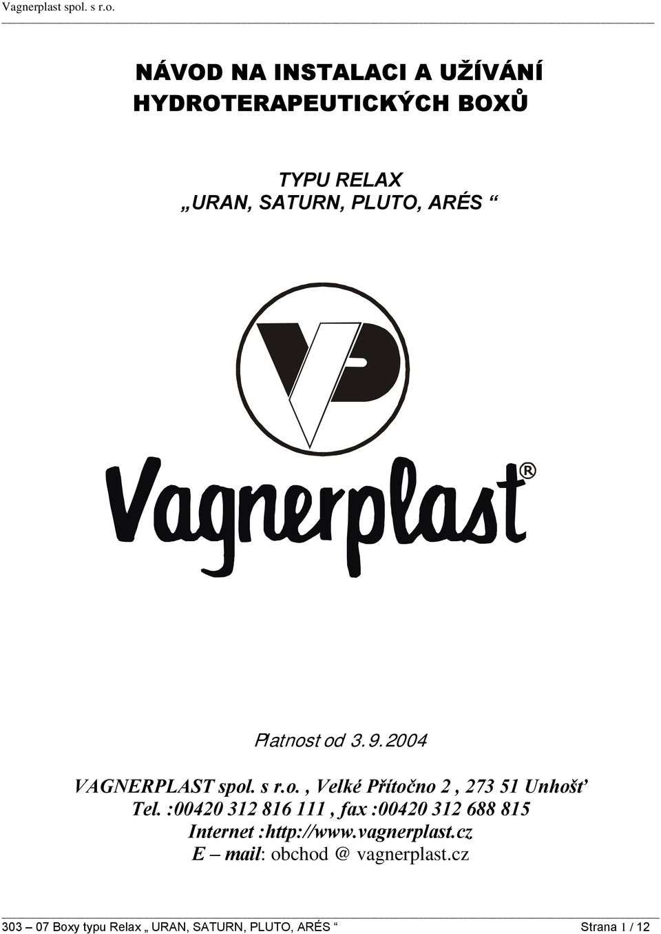 :00420 312 816 111, fax :00420 312 688 815 Internet :http://www.vagnerplast.