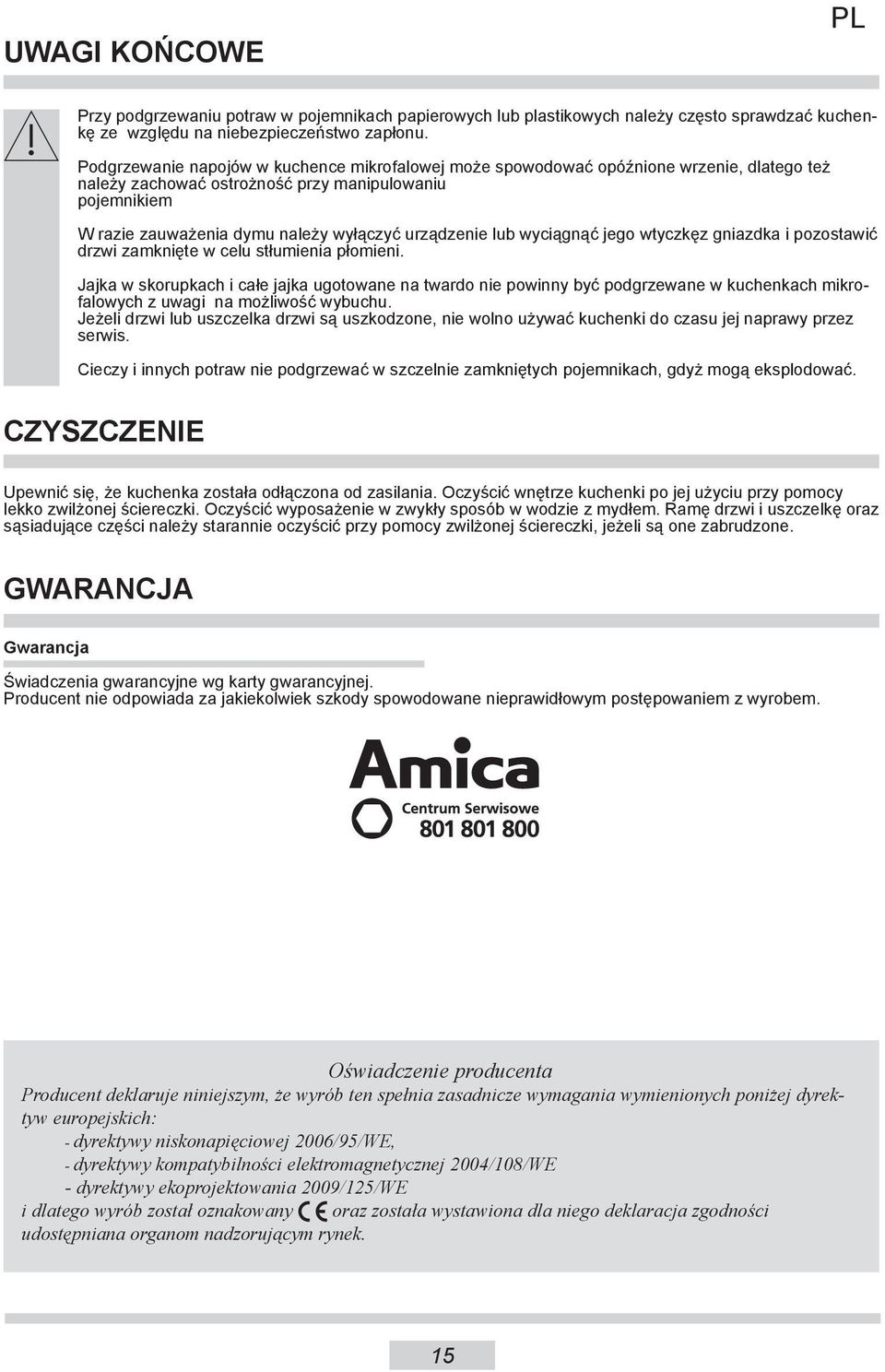 urządzenie lub wyciągnąć jego wtyczkęz gniazdka i pozostawić drzwi zamknięte w celu stłumienia płomieni.