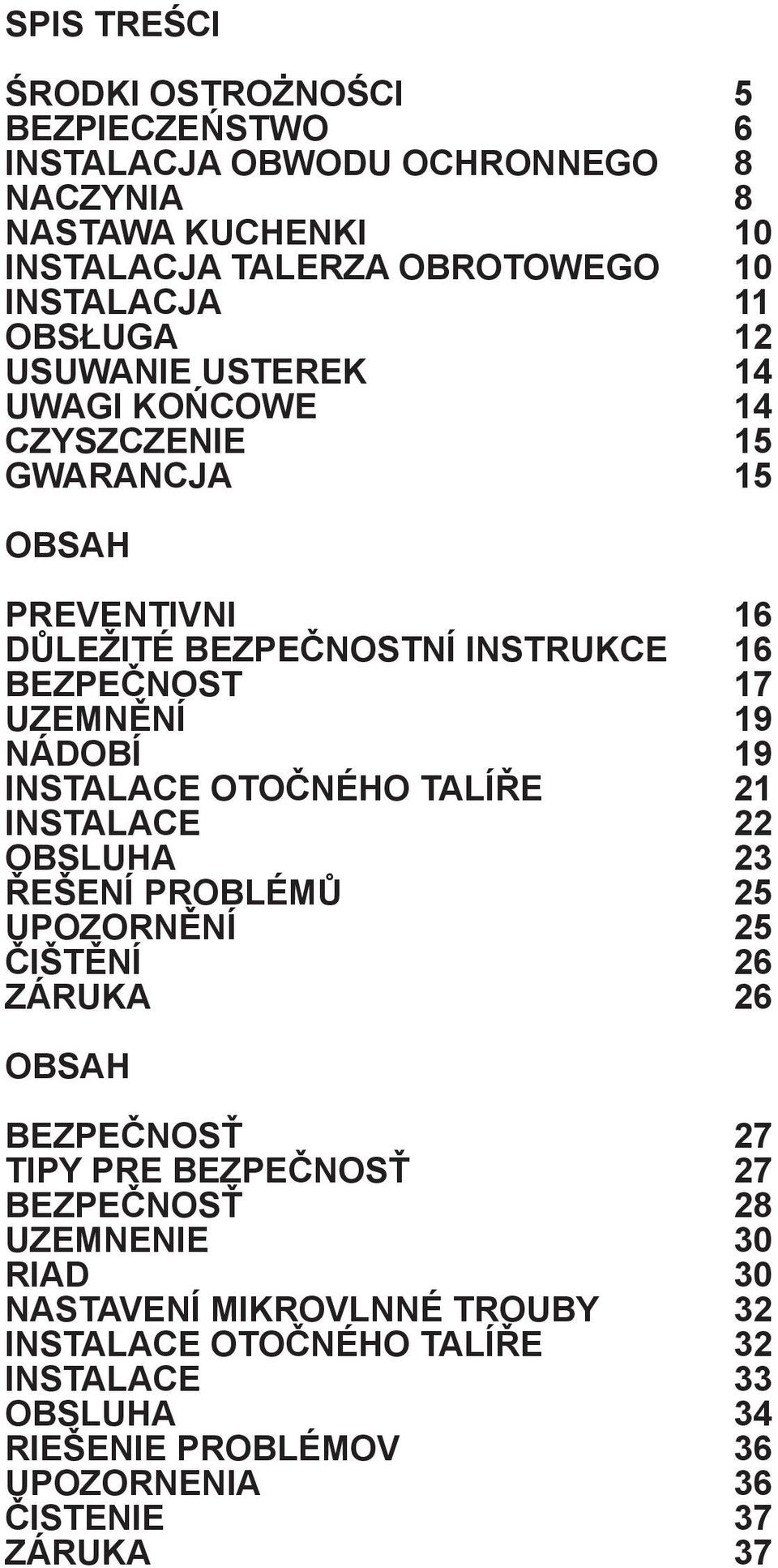 NÁDOBÍ 19 Instalace otočného talíře 21 INSTALACE 22 OBSLUHA 23 Řešení problémů 25 UPOZORNĚNÍ 25 ČištěNÍ 26 ZÁRUKA 26 OBSAH BEZPEČNOSŤ 27 TIPY PRE BEZPEČNOSŤ 27