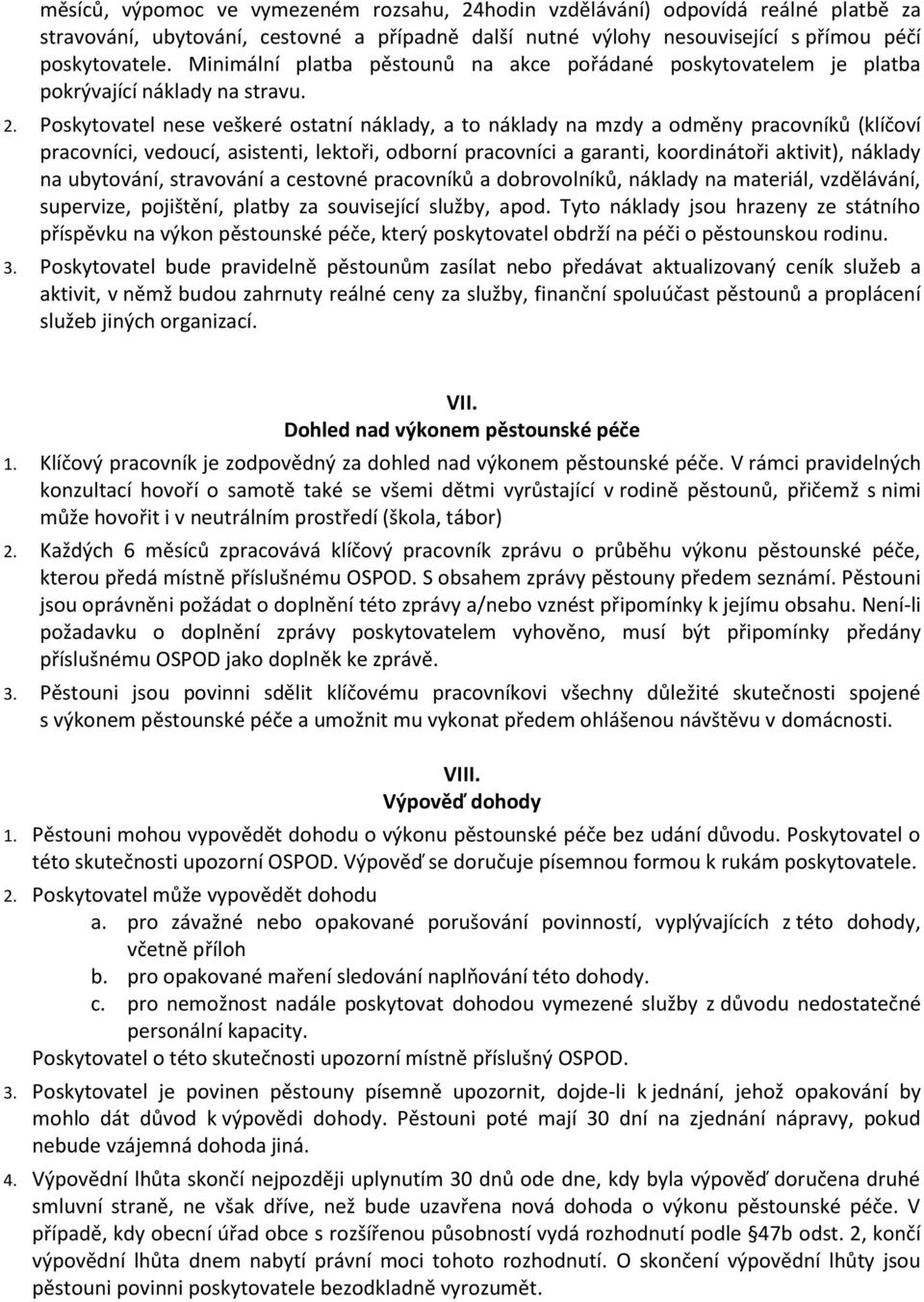 Poskytovatel nese veškeré ostatní náklady, a to náklady na mzdy a odměny pracovníků (klíčoví pracovníci, vedoucí, asistenti, lektoři, odborní pracovníci a garanti, koordinátoři aktivit), náklady na