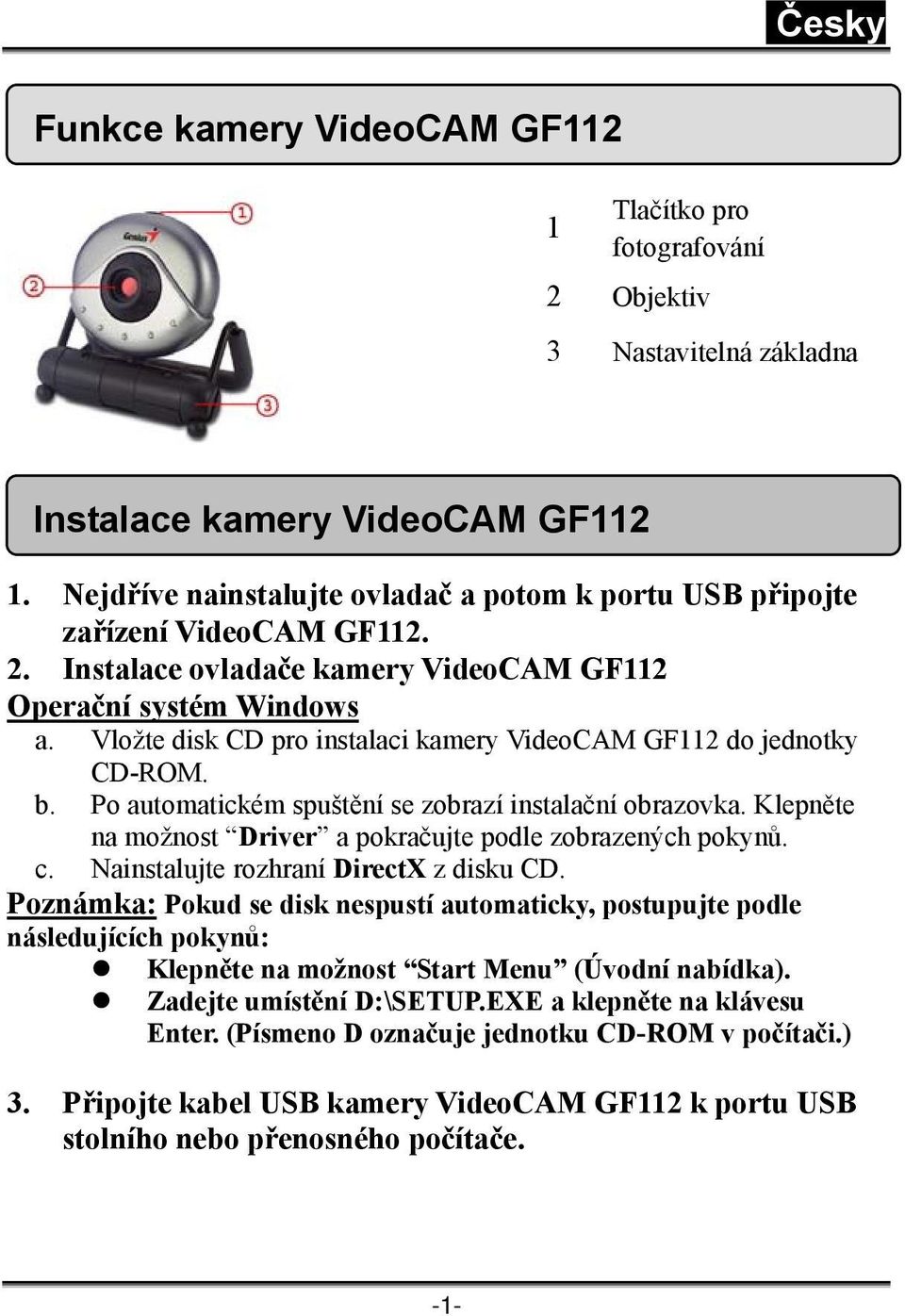 Vložte disk CD pro instalaci kamery VideoCAM GF112 do jednotky CD-ROM. b. Po automatickém spuštění se zobrazí instalační obrazovka. Klepněte na možnost Driver a pokračujte podle zobrazených pokynů. c.