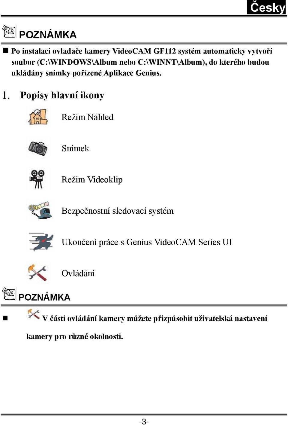 Popisy hlavní ikony Režim Náhled Snímek Režim Videoklip Bezpečnostní sledovací systém Ukončení práce s Genius