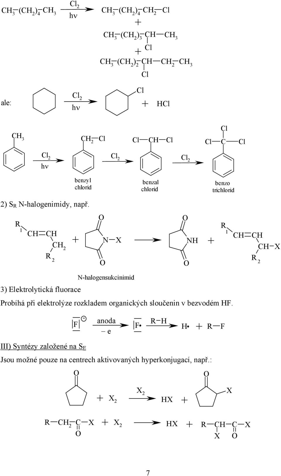 H H H N NH H H H Nhalogensukcinimid ) Elektrolytická fluorace Probíhá při elektrolýze rozkladem