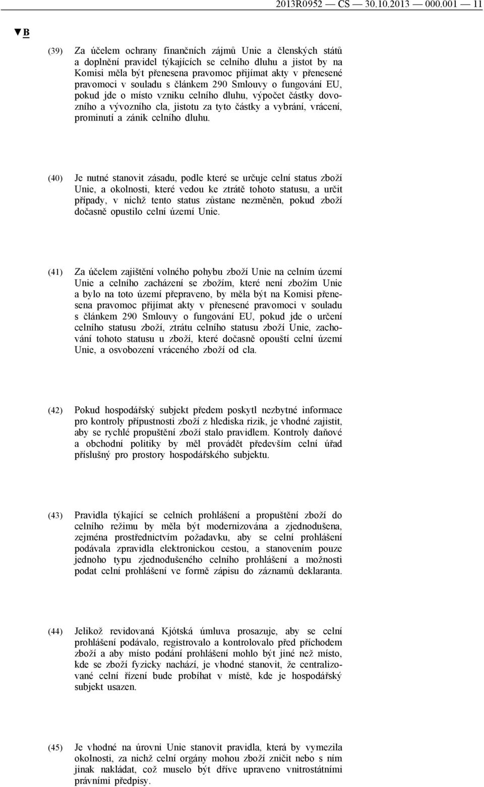 pravomoci v souladu s článkem 290 Smlouvy o fungování EU, pokud jde o místo vzniku celního dluhu, výpočet částky dovozního a vývozního cla, jistotu za tyto částky a vybrání, vrácení, prominutí a