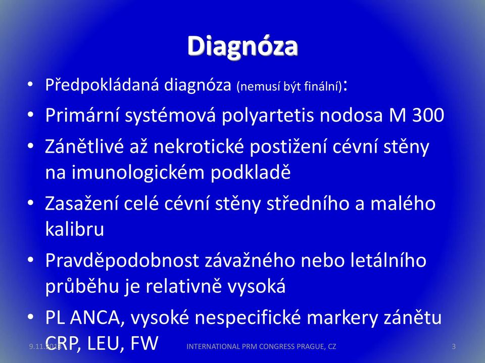 stěny středního a malého kalibru Pravděpodobnost závažného nebo letálního průběhu je relativně