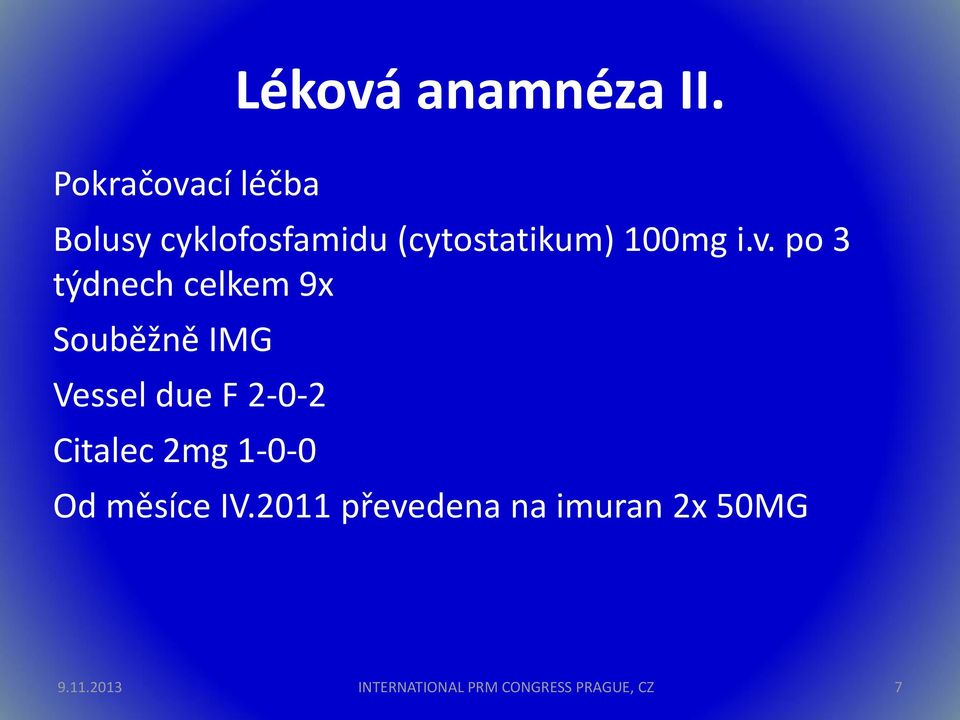 i.v. po 3 týdnech celkem 9x Souběžně IMG Vessel due F 2-0-2