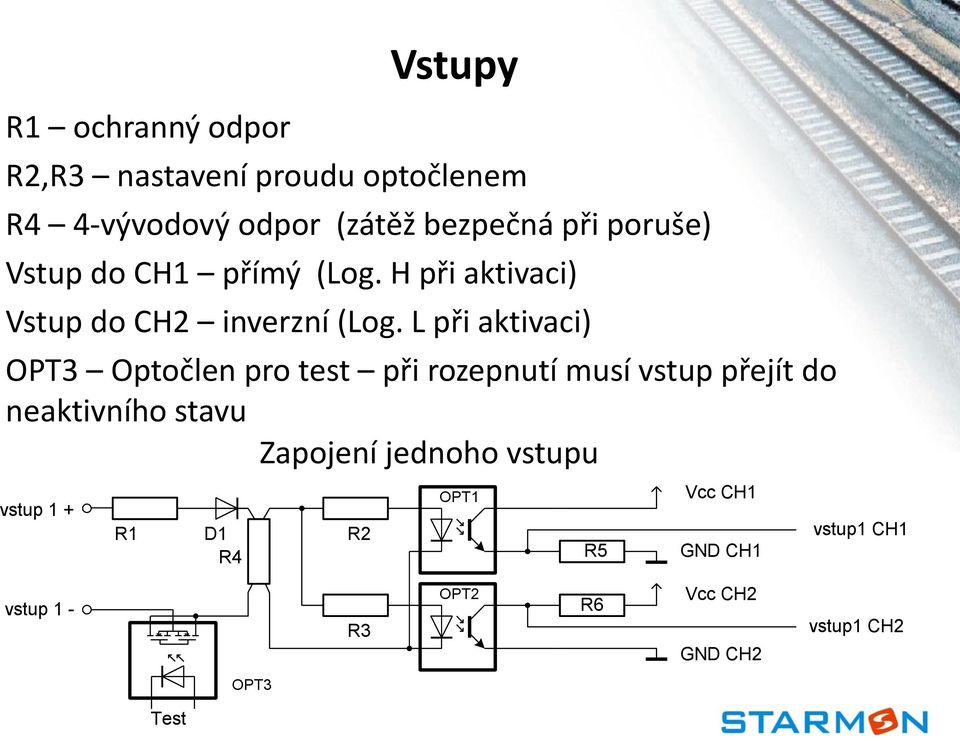 L při aktivaci) OPT3 Optočlen pro test při rozepnutí musí vstup přejít do neaktivního stavu Zapojení