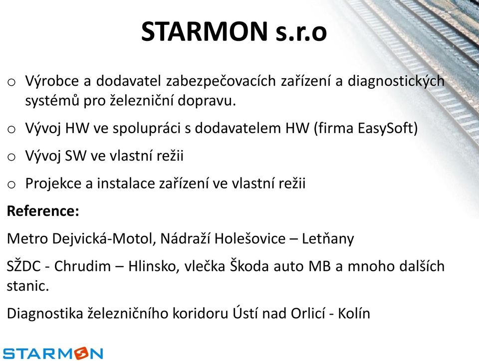 o Vývoj HW ve spolupráci s dodavatelem HW (firma EasySoft) o Vývoj SW ve vlastní režii o Projekce a