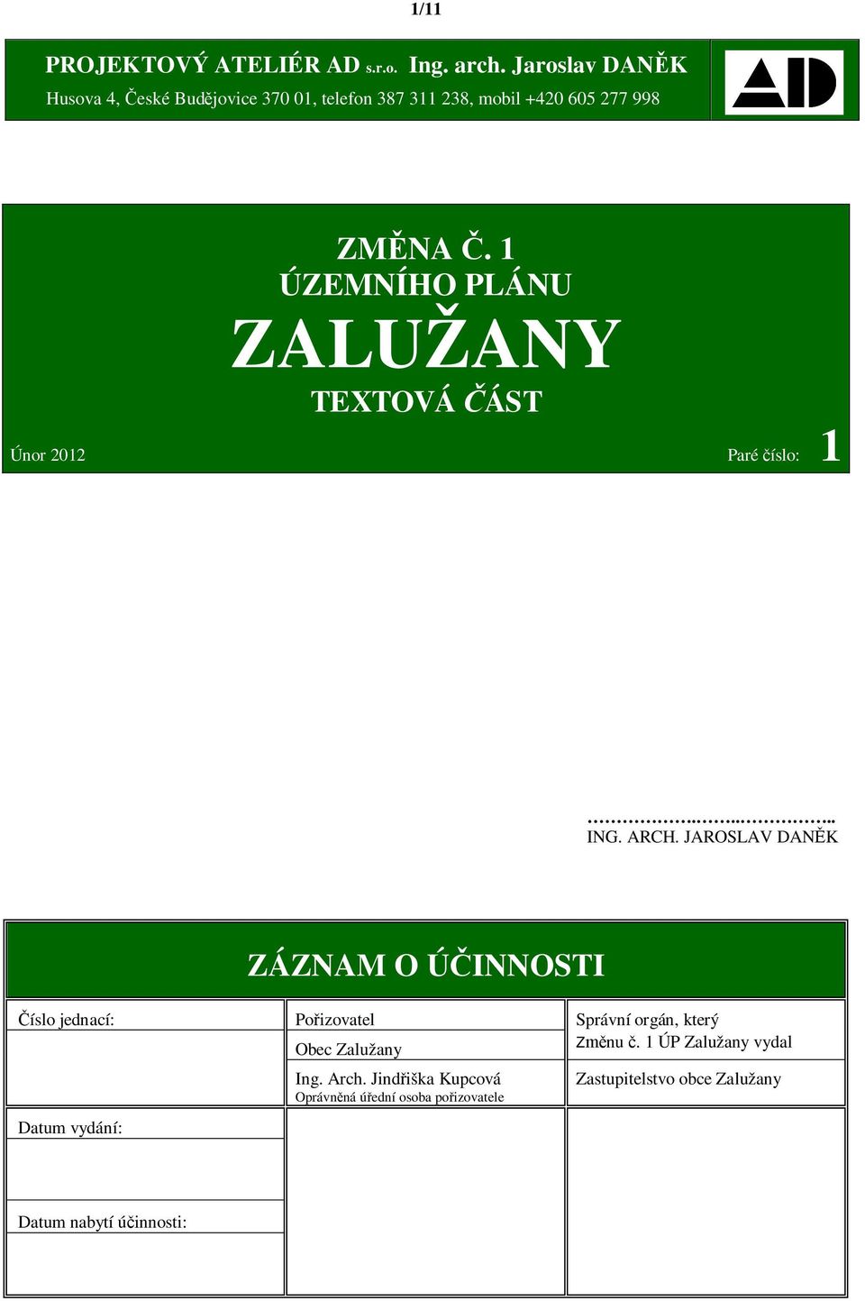 1 ÚZEMNÍHO PLÁNU ZALUŽANY TEXTOVÁ ÁST Únor 2012 Paré íslo: 1..... ING. ARCH.