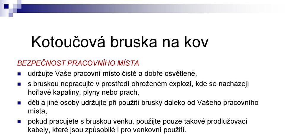 děti a jiné osoby udržujte při použití brusky daleko od Vašeho pracovního místa, pokud pracujete