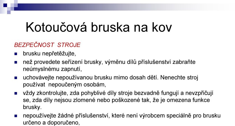 Nenechte stroj používat nepoučeným osobám, vždy zkontrolujte, zda pohyblivé díly stroje bezvadně fungují a