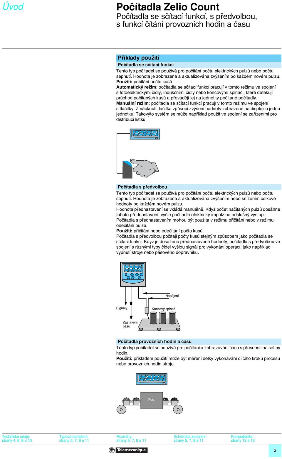 Automatick reïim: poãítadla se sãítací funkcí pracují v tomto reïimu ve spojení s fotoelektrick mi ãidly, indukãními ãidly nebo koncov mi spínaãi, které detekují prûchod poãítan ch kusû a pfievádûjí