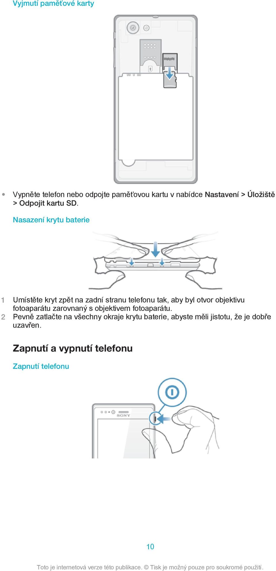 Nasazení krytu baterie 1 Umístěte kryt zpět na zadní stranu telefonu tak, aby byl otvor objektivu