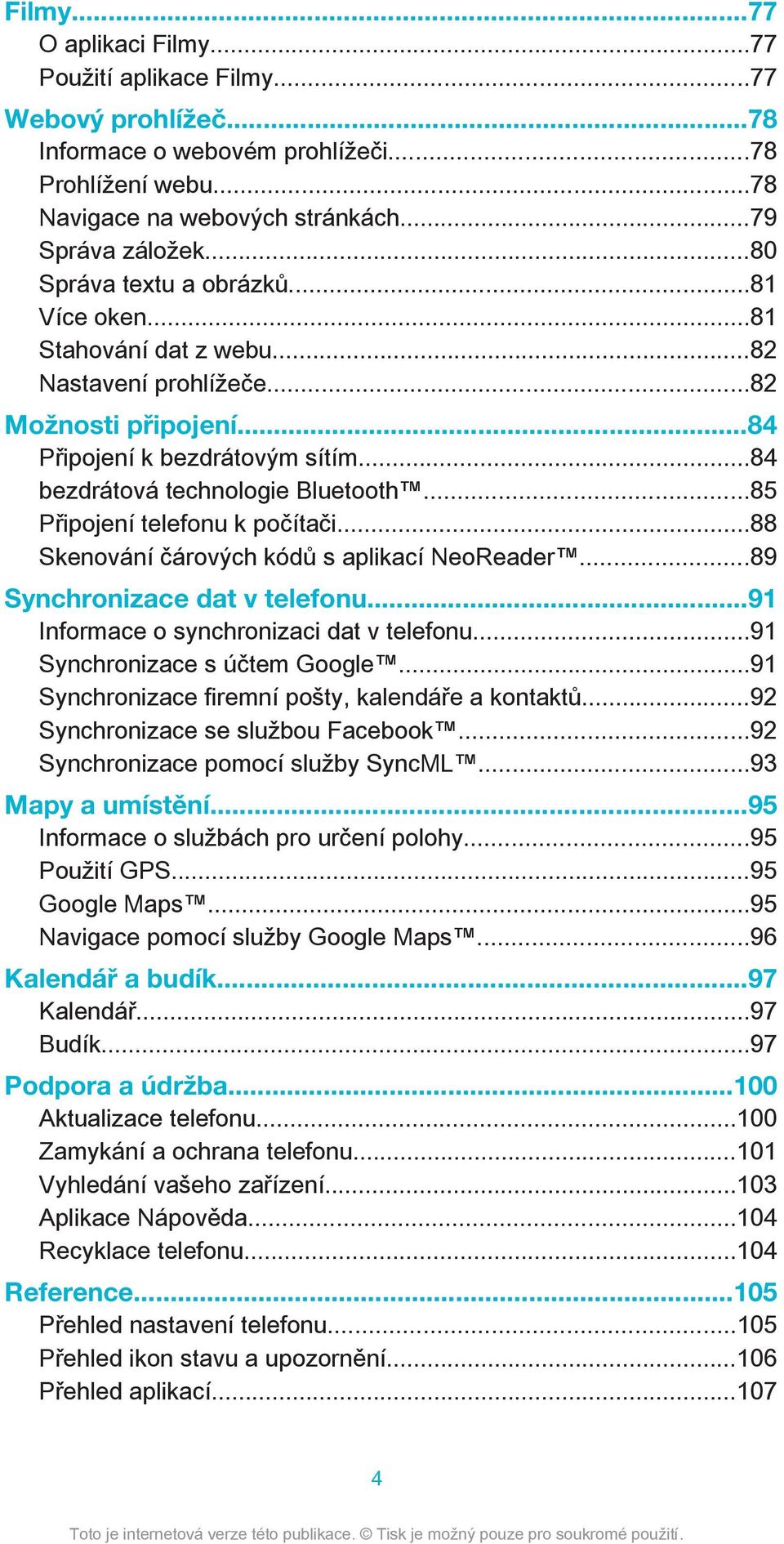 ..85 Připojení telefonu k počítači...88 Skenování čárových kódů s aplikací NeoReader...89 Synchronizace dat v telefonu...91 Informace o synchronizaci dat v telefonu...91 Synchronizace s účtem Google.