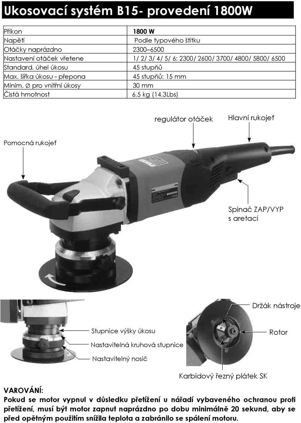 3Lbs) regulátor otáček Hlavní rukojeť Pomocná rukojeť Spínač ZAP/VYP s aretací Držák nástroje Stupnice výšky úkosu Rotor Nastavitelná kruhová stupnice Nastavitelný nosič Karbidový řezný