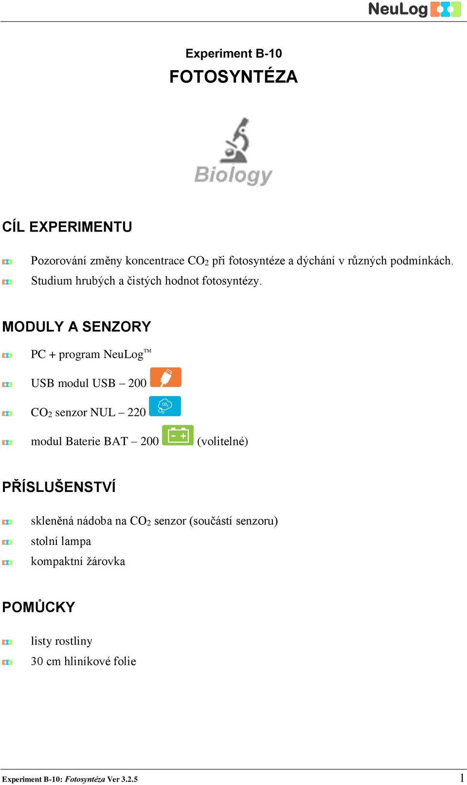 MODULY A SENZORY PC + program NeuLog TM USB modul USB 200 CO2 senzor NUL 220 modul Baterie BAT 200 (volitelné)