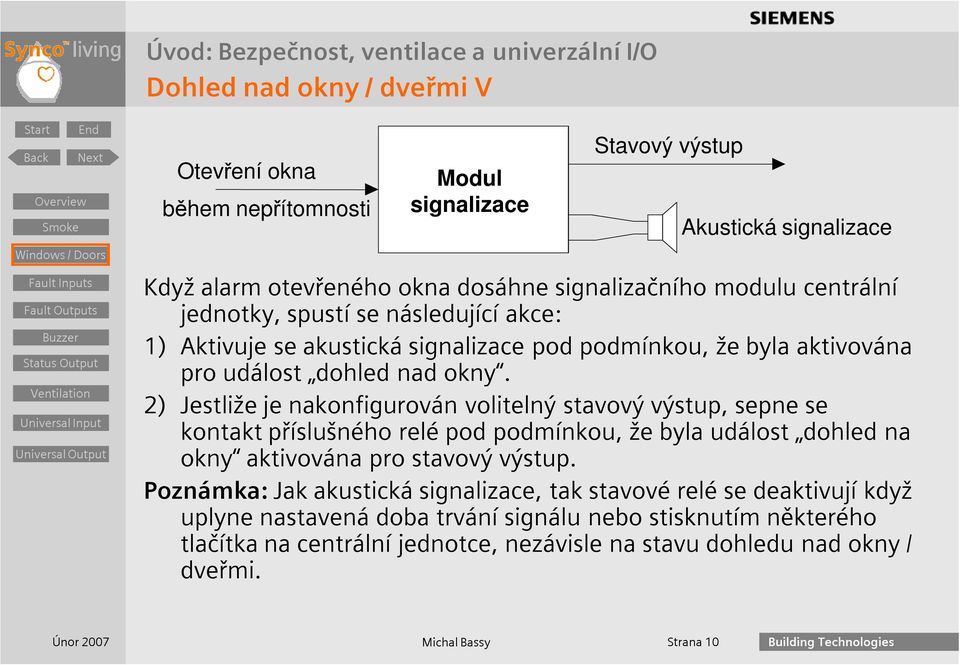 2) Jestliže je nakonfigurován volitelný stavový výstup, sepne se kontakt příslušného relé pod podmínkou, že byla událost dohled na okny aktivována pro stavový výstup.