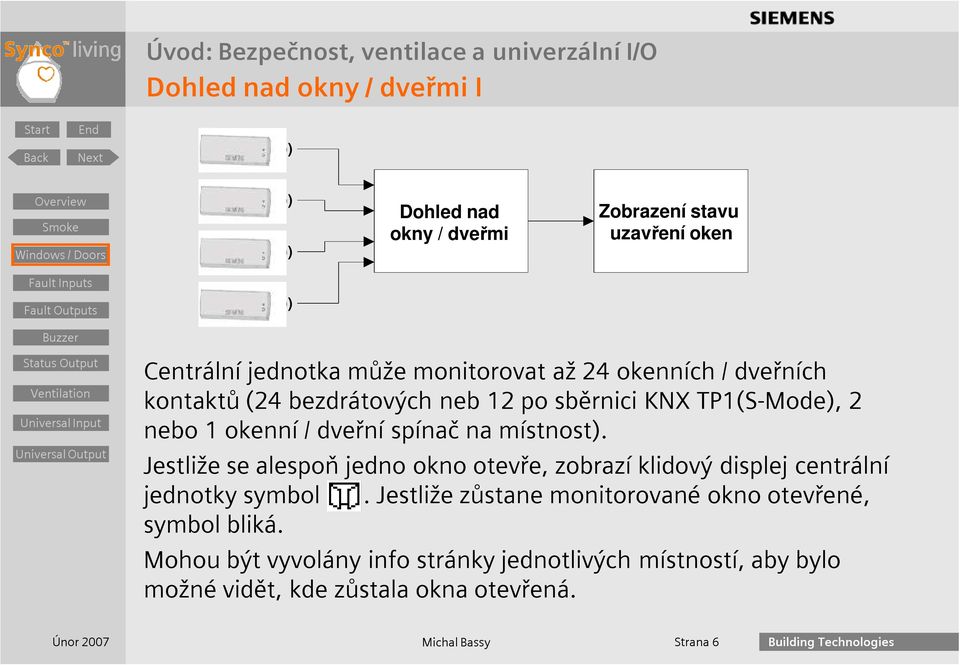 místnost). Jestliže se alespoň jedno okno otevře, zobrazí klidový displej centrální jednotky symbol.