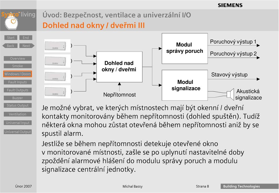 spuštěn). Tudíž některá okna mohou zůstat otevřená během nepřítomnosti aniž by se spustil alarm.