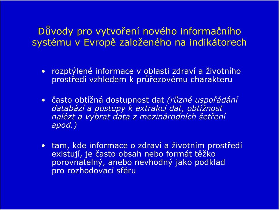 a postupy k extrakci dat, obtížnost nalézt a vybrat data z mezinárodních šetření apod.