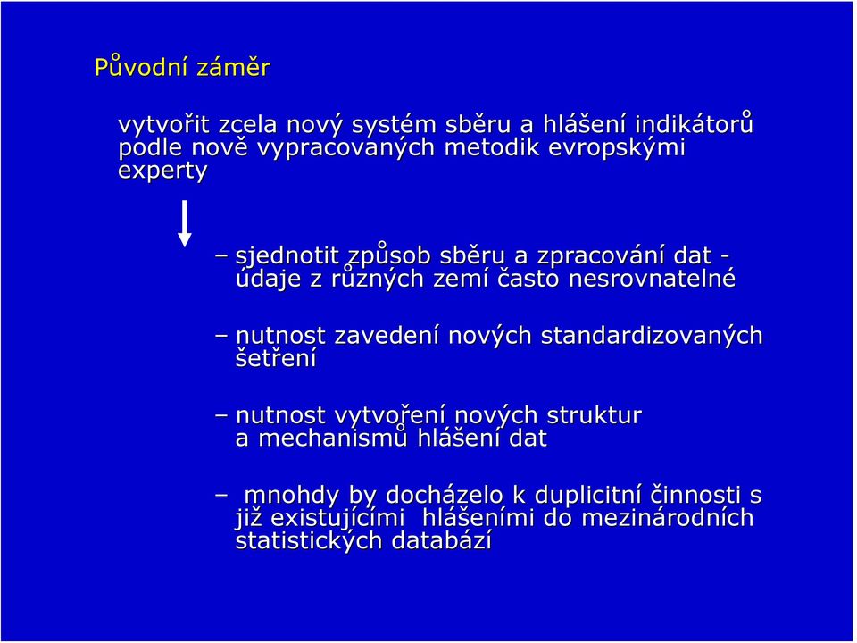 nutnost zavedení nových standardizovaných šetření nutnost vytvoření nových struktur a mechanismů hlášení