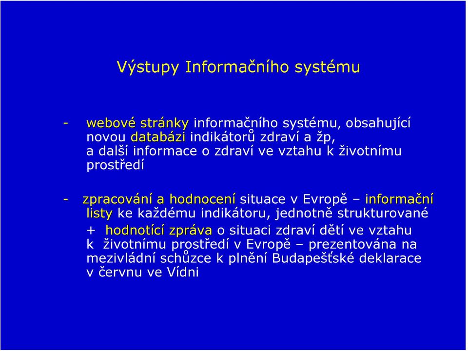 informační listy ke každému indikátoru, jednotně strukturované + hodnotící zpráva o situaci zdraví dětí ve