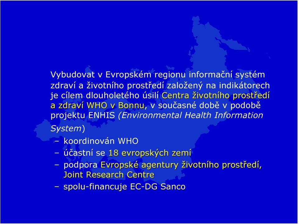 době v podobě projektu ENHIS (Environmental Health Information System) koordinován WHO účastní se 18