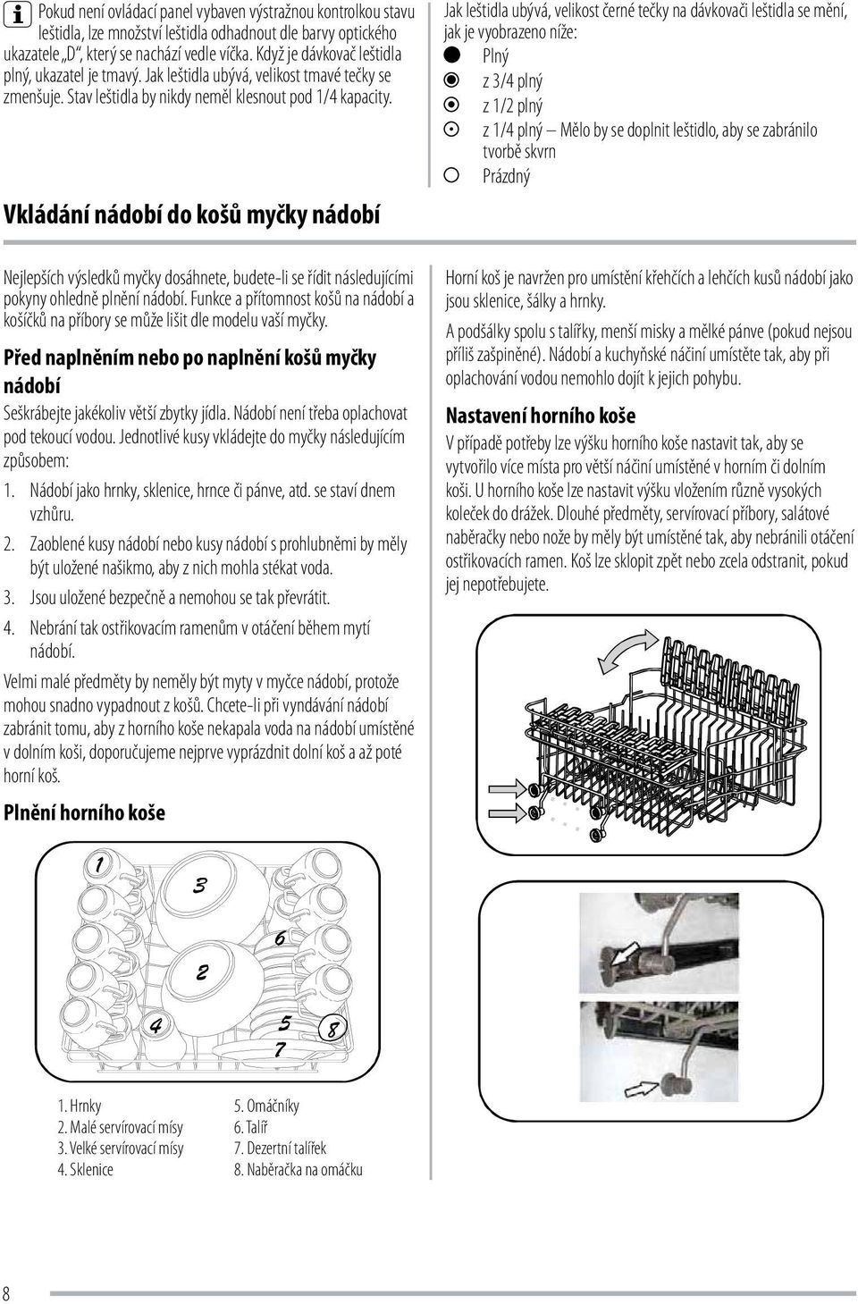 Vkládání nádobí do košů myčky nádobí Nejlepších výsledků myčky dosáhnete, budete-li se řídit následujícími pokyny ohledně plnění nádobí.