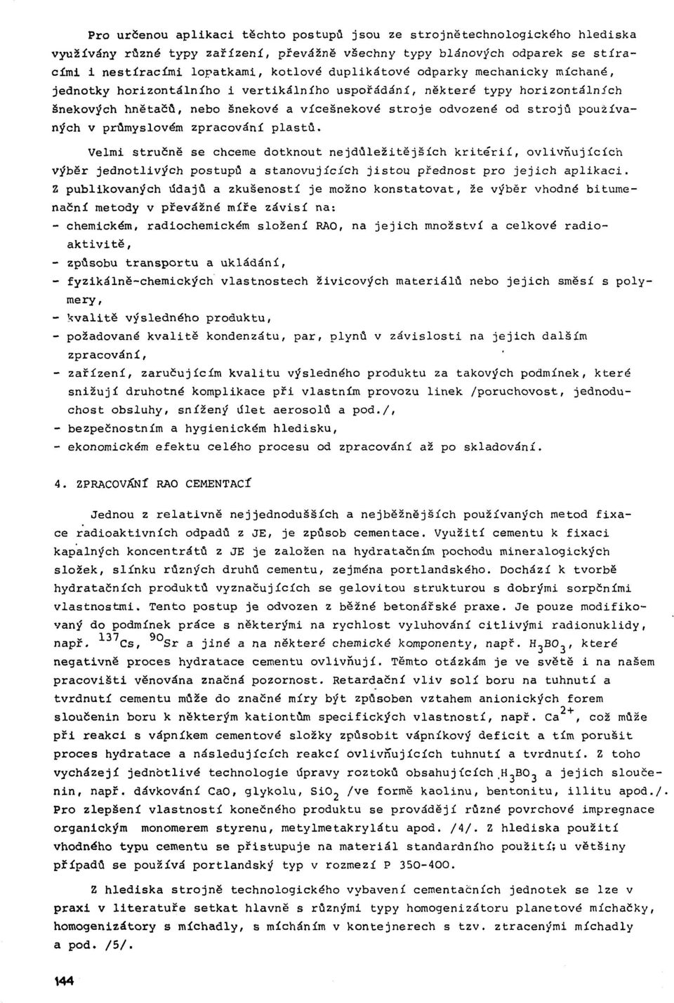 ětačů, nebo šnekové a vícešnekové s tro je odvozené od s tr o jů p o užívaných v průmyslovém zpracov ání p la s t ů.