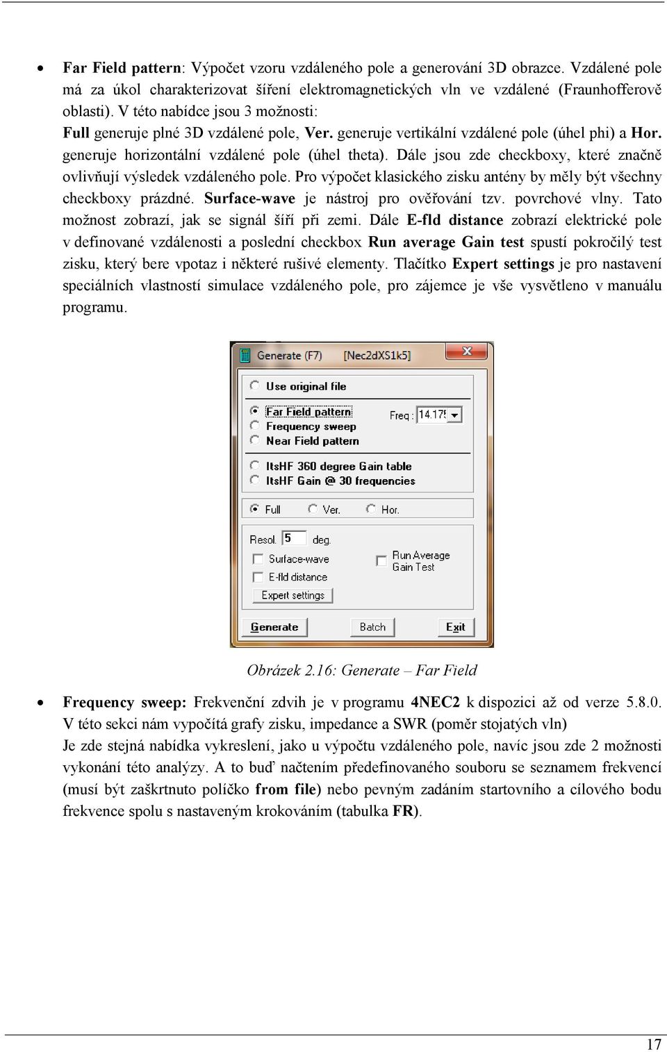 Dále jsou zde checkboxy, které značně ovlivňují výsledek vzdáleného pole. Pro výpočet klasického zisku antény by měly být všechny checkboxy prázdné. Surface-wave je nástroj pro ověřování tzv.