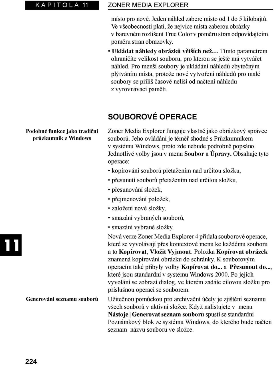 Ukládat náhledy obrázků větších než Tímto parametrem ohraničíte velikost souboru, pro kterou se ještě má vytvářet náhled.