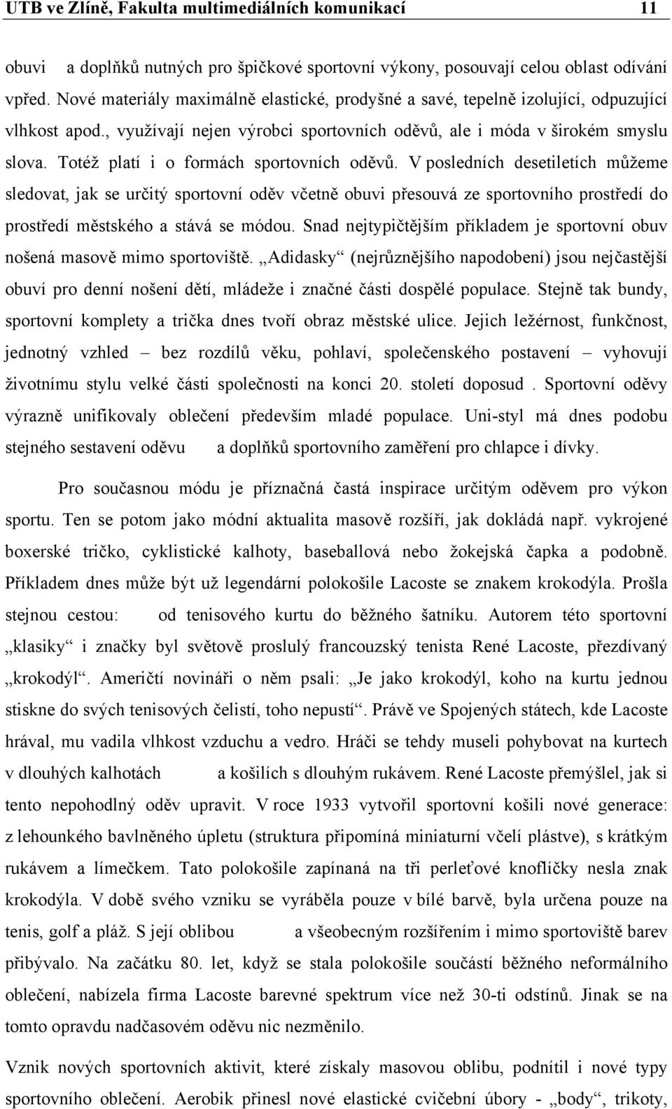 Totéž platí i o formách sportovních oděvů.