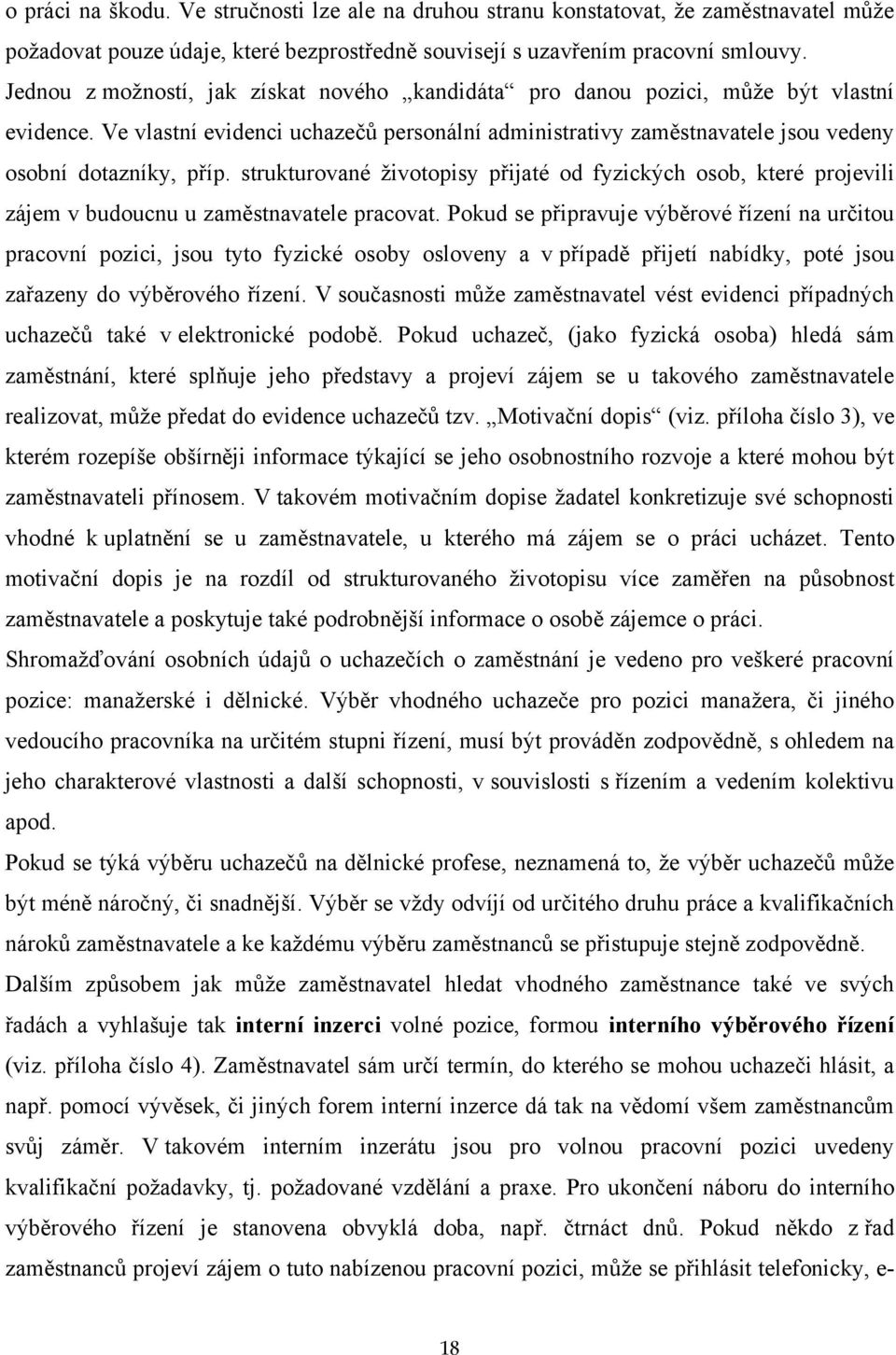 strukturované ţivotopisy přijaté od fyzických osob, které projevili zájem v budoucnu u zaměstnavatele pracovat.