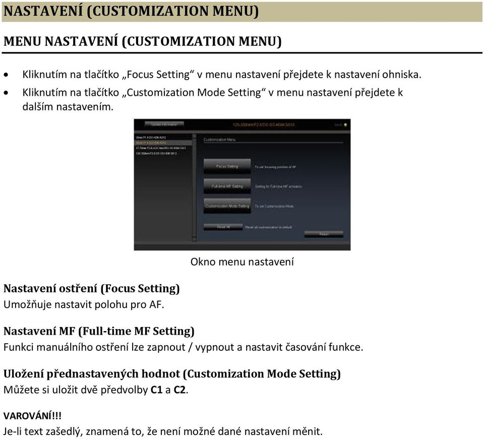 Okno menu nastavení Nastavení ostření (Focus Setting) Umožňuje nastavit polohu pro AF.