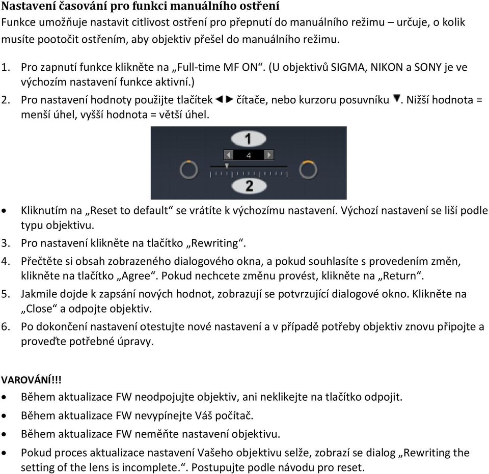 Pro nastavení hodnoty použijte tlačítek čítače, nebo kurzoru posuvníku. Nižší hodnota = menší úhel, vyšší hodnota = větší úhel. Kliknutím na Reset to default se vrátíte k výchozímu nastavení.