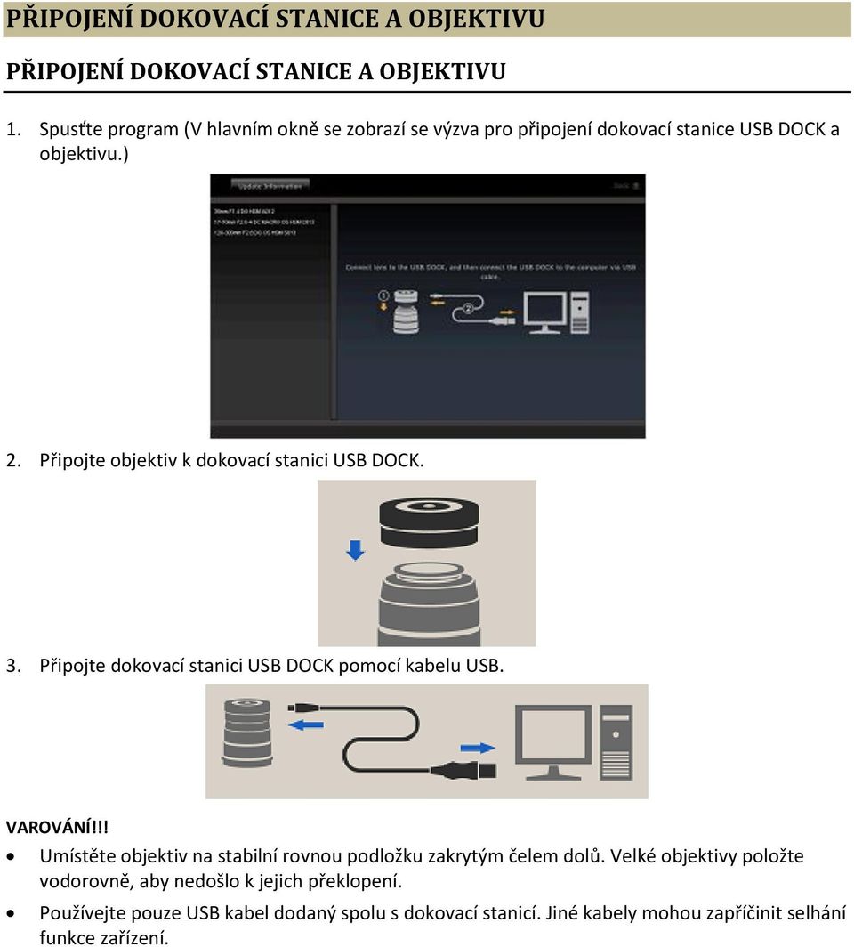 Připojte objektiv k dokovací stanici USB DOCK. 3. Připojte dokovací stanici USB DOCK pomocí kabelu USB.