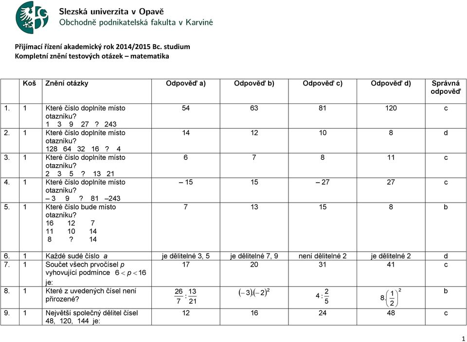 6 7 0 8? 6 8 0 c 0 8 6 7 8 c 7 7 c 7 8 6. Kžé sué číslo je ělitelné, je ělitelné 7, 9 není ělitelné je ělitelné 7.