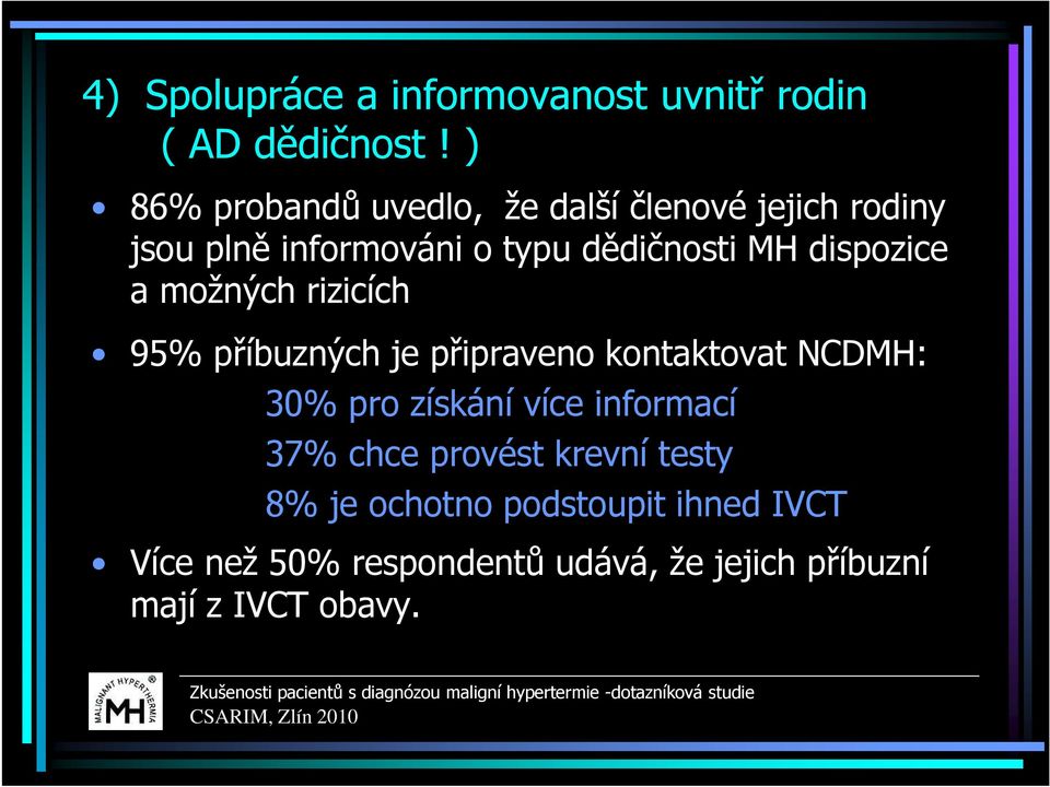 dispozice a možných rizicích 95% příbuzných je připraveno kontaktovat NCDMH: 30% pro získání více