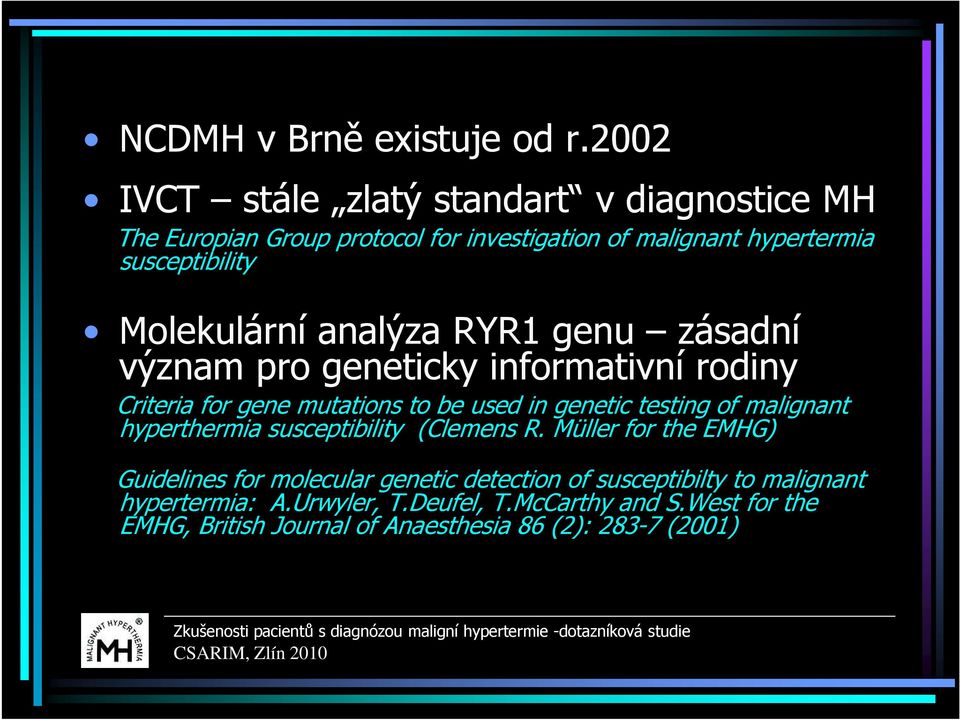 Molekulární analýza RYR1 genu zásadní význam pro geneticky informativní rodiny Criteria for gene mutations to be used in genetic testing of