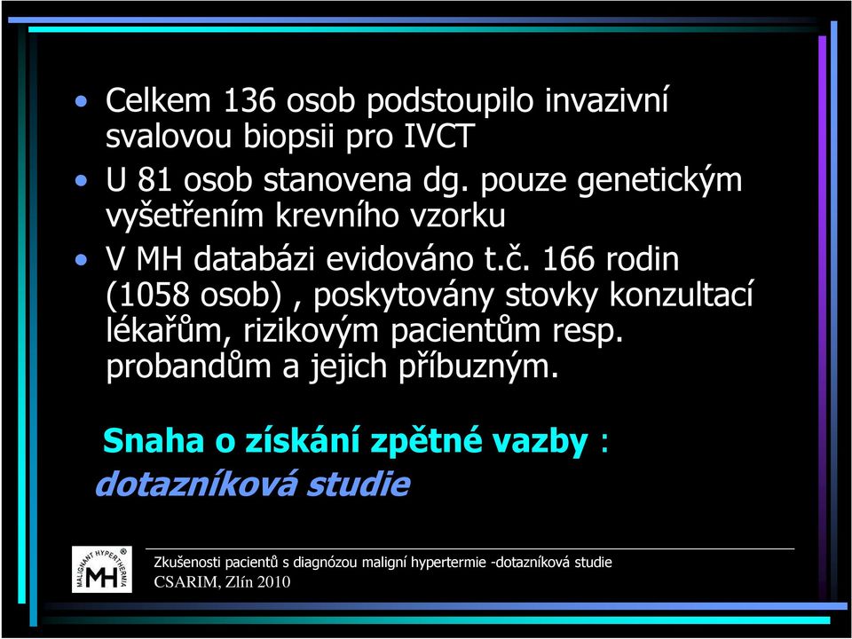 pouze genetickým vyšetřením krevního vzorku V MH databázi evidováno t.č.