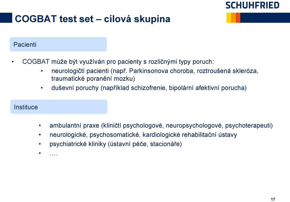 Parkinsonova choroba, roztroušená skleróza, traumatické poranění mozku) duševní poruchy (například schizofrenie,