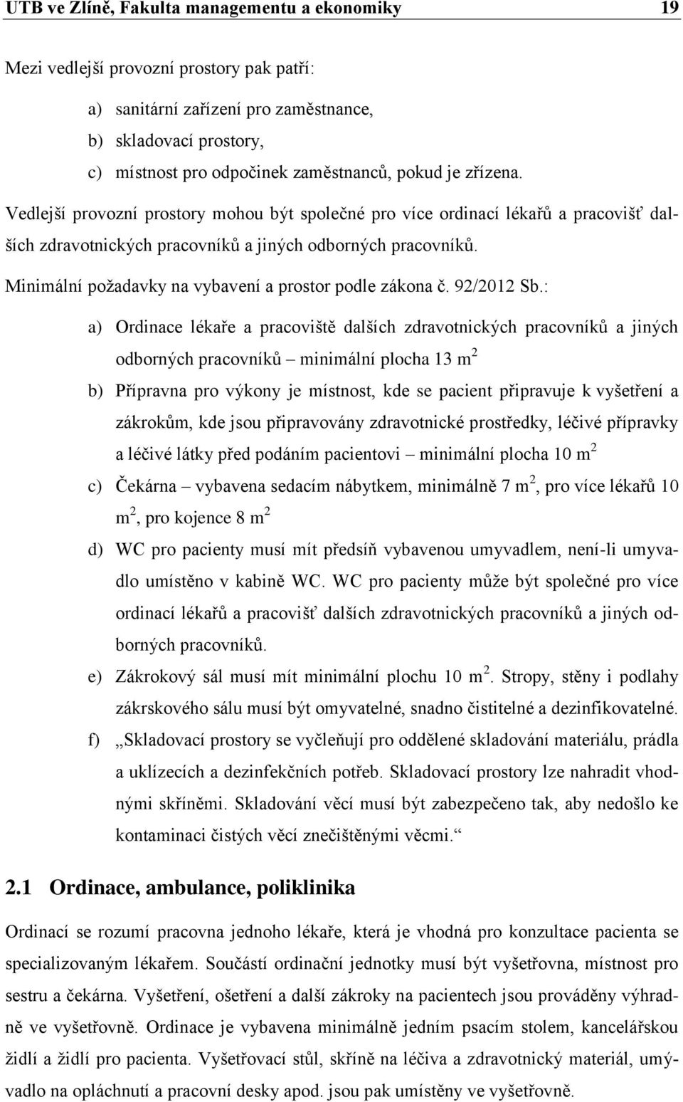 Minimální požadavky na vybavení a prostor podle zákona č. 92/2012 Sb.